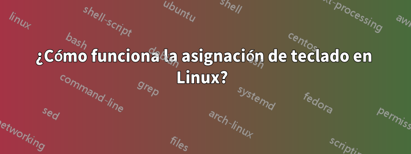 ¿Cómo funciona la asignación de teclado en Linux? 