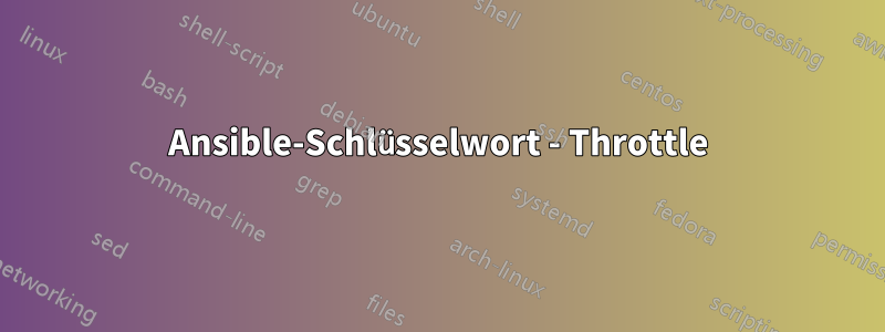 Ansible-Schlüsselwort - Throttle