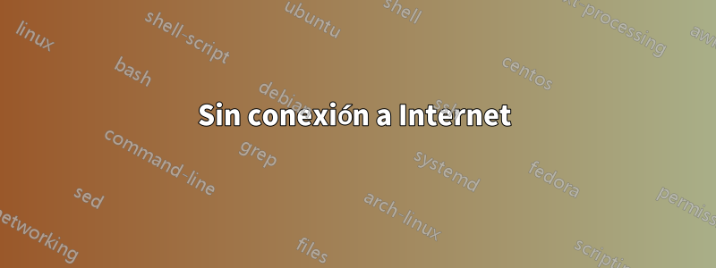 Sin conexión a Internet