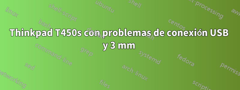 Thinkpad T450s con problemas de conexión USB y 3 mm