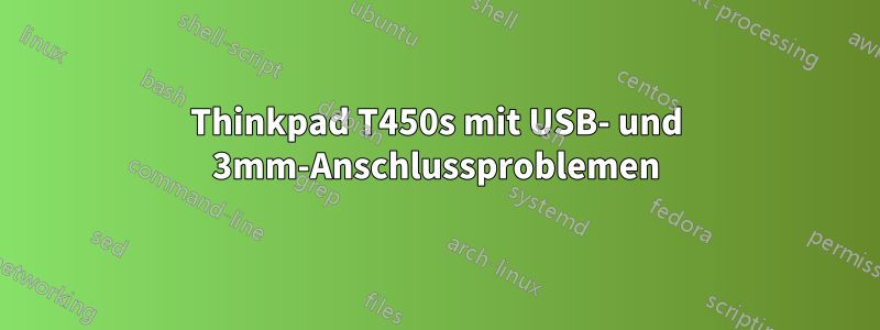 Thinkpad T450s mit USB- und 3mm-Anschlussproblemen