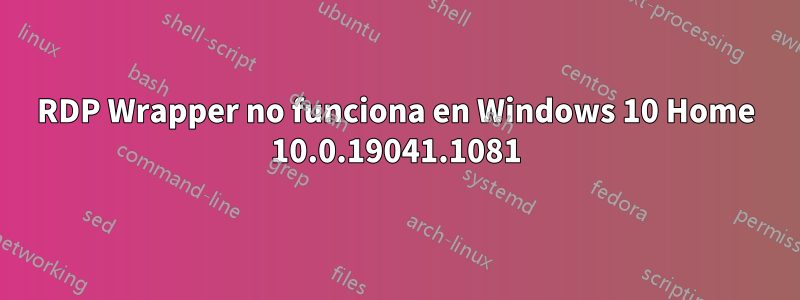RDP Wrapper no funciona en Windows 10 Home 10.0.19041.1081