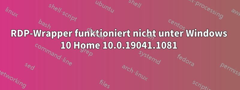 RDP-Wrapper funktioniert nicht unter Windows 10 Home 10.0.19041.1081