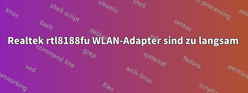 Realtek rtl8188fu WLAN-Adapter sind zu langsam