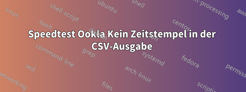 Speedtest Ookla Kein Zeitstempel in der CSV-Ausgabe