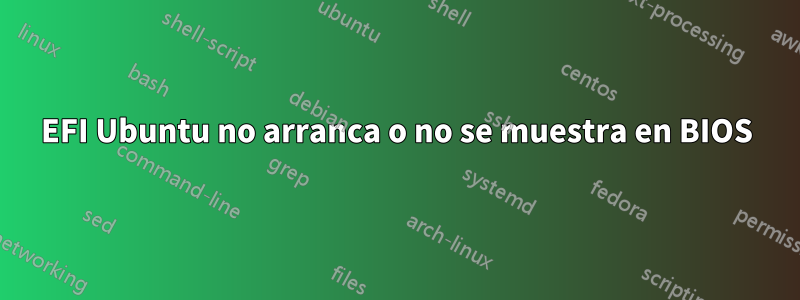 EFI Ubuntu no arranca o no se muestra en BIOS