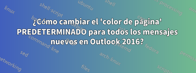 ¿Cómo cambiar el 'color de página' PREDETERMINADO para todos los mensajes nuevos en Outlook 2016?