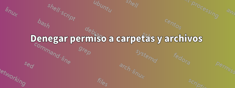 Denegar permiso a carpetas y archivos