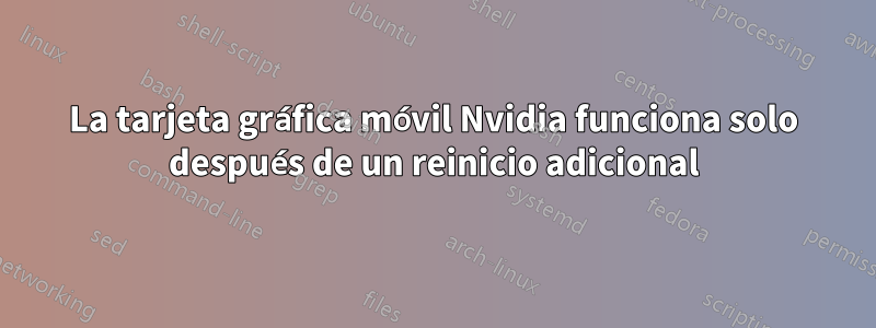 La tarjeta gráfica móvil Nvidia funciona solo después de un reinicio adicional