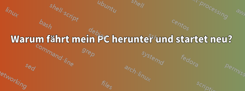 Warum fährt mein PC herunter und startet neu?