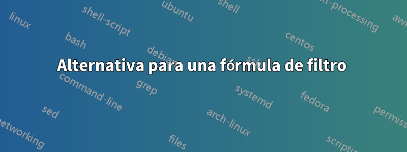 Alternativa para una fórmula de filtro