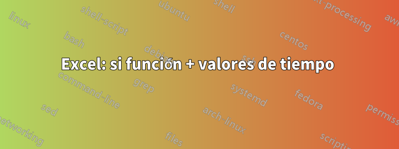 Excel: si función + valores de tiempo