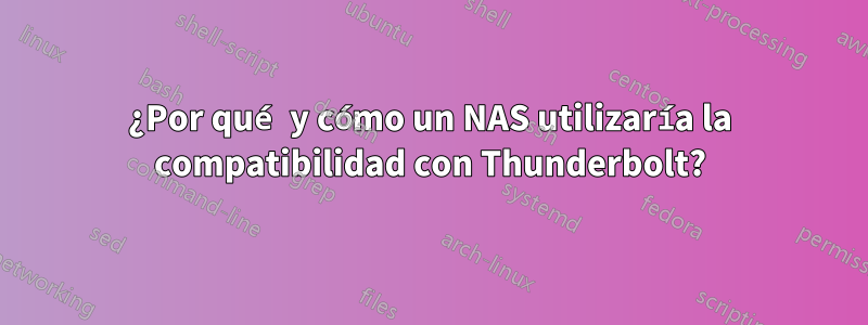 ¿Por qué y cómo un NAS utilizaría la compatibilidad con Thunderbolt?