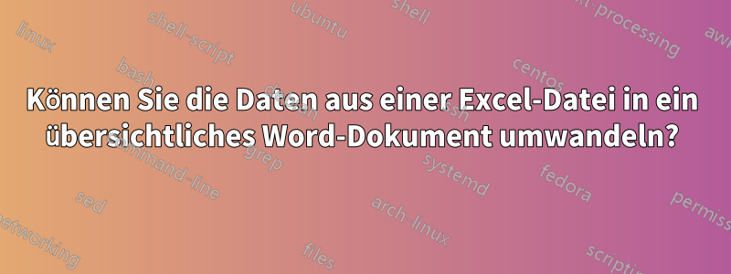 Können Sie die Daten aus einer Excel-Datei in ein übersichtliches Word-Dokument umwandeln?