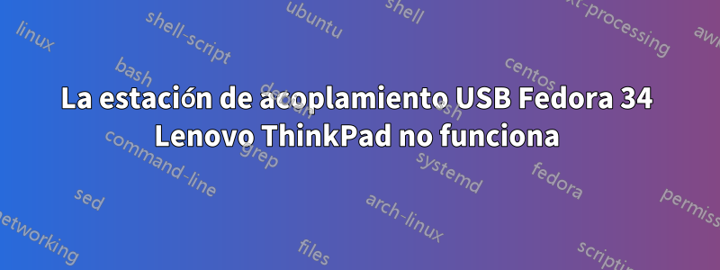 La estación de acoplamiento USB Fedora 34 Lenovo ThinkPad no funciona