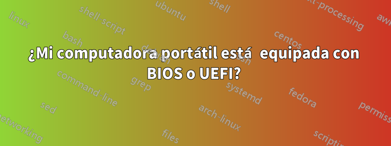 ¿Mi computadora portátil está equipada con BIOS o UEFI?