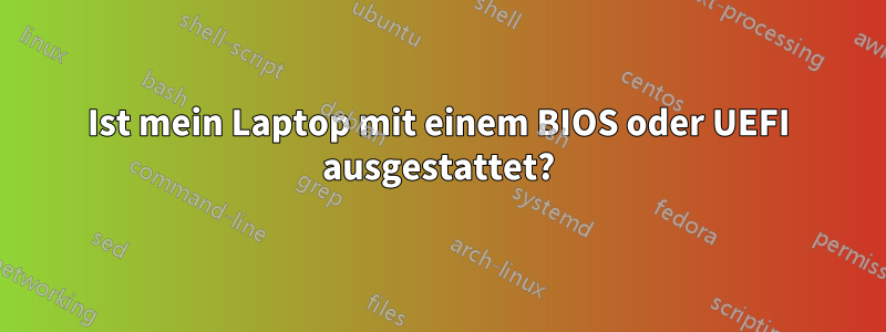 Ist mein Laptop mit einem BIOS oder UEFI ausgestattet?