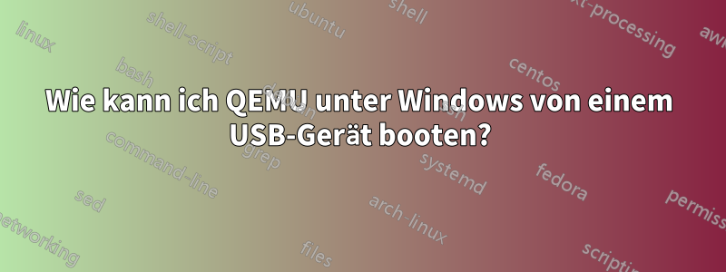 Wie kann ich QEMU unter Windows von einem USB-Gerät booten?