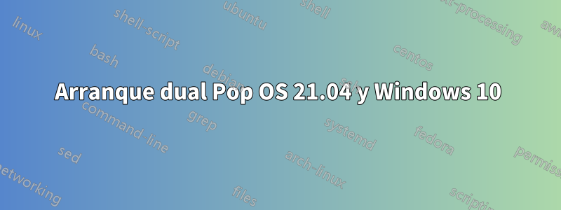 Arranque dual Pop OS 21.04 y Windows 10