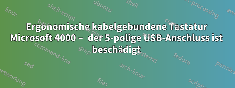 Ergonomische kabelgebundene Tastatur Microsoft 4000 – der 5-polige USB-Anschluss ist beschädigt