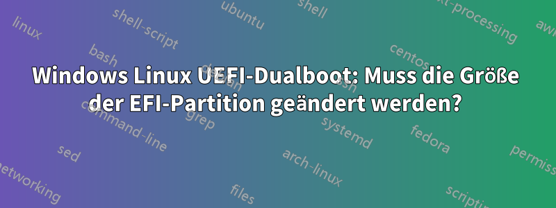 Windows Linux UEFI-Dualboot: Muss die Größe der EFI-Partition geändert werden?