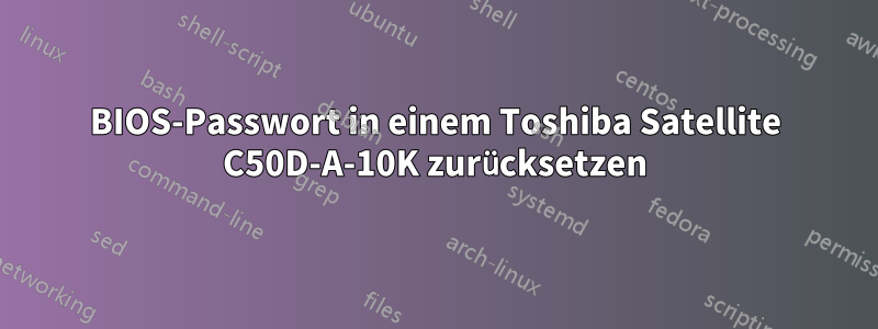 BIOS-Passwort in einem Toshiba Satellite C50D-A-10K zurücksetzen