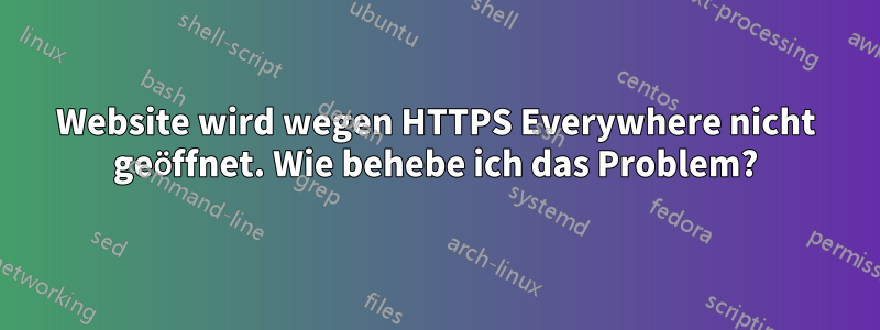 Website wird wegen HTTPS Everywhere nicht geöffnet. Wie behebe ich das Problem?