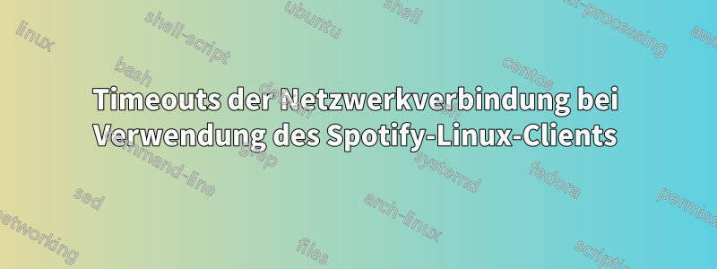 Timeouts der Netzwerkverbindung bei Verwendung des Spotify-Linux-Clients