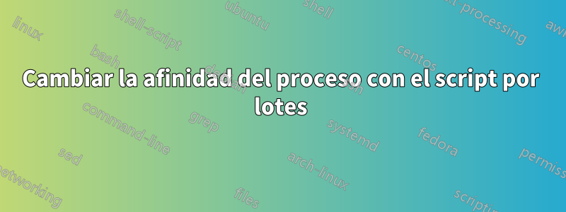 Cambiar la afinidad del proceso con el script por lotes