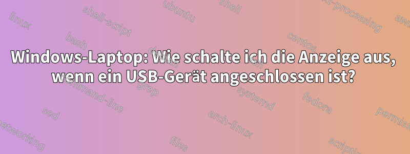 Windows-Laptop: Wie schalte ich die Anzeige aus, wenn ein USB-Gerät angeschlossen ist?