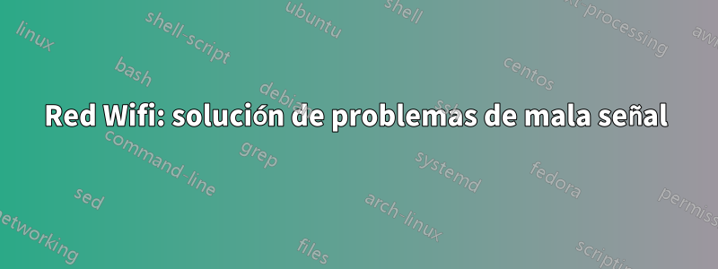 Red Wifi: solución de problemas de mala señal