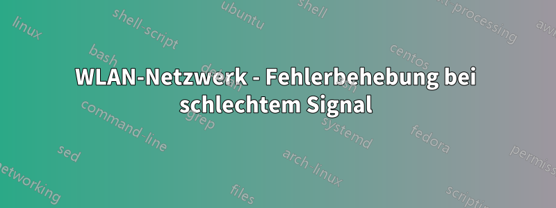 WLAN-Netzwerk - Fehlerbehebung bei schlechtem Signal