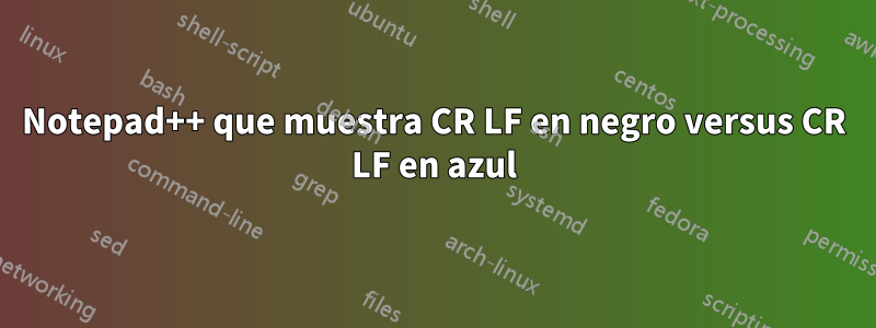 Notepad++ que muestra CR LF en negro versus CR LF en azul