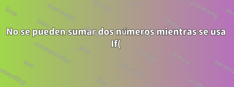 No se pueden sumar dos números mientras se usa If()