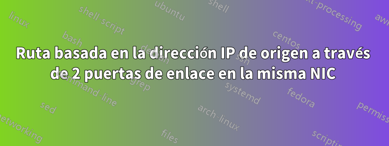 Ruta basada en la dirección IP de origen a través de 2 puertas de enlace en la misma NIC