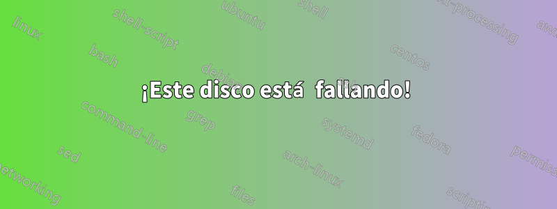 ¡Este disco está fallando!