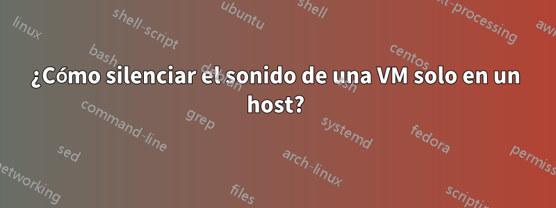 ¿Cómo silenciar el sonido de una VM solo en un host?