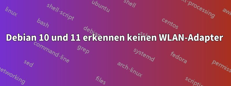 Debian 10 und 11 erkennen keinen WLAN-Adapter