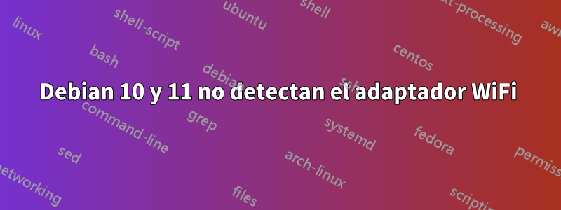 Debian 10 y 11 no detectan el adaptador WiFi