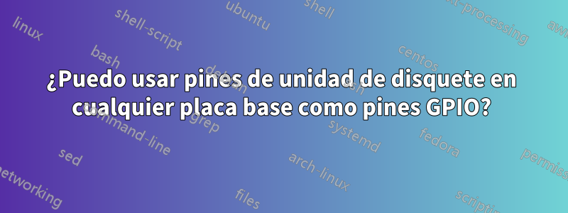 ¿Puedo usar pines de unidad de disquete en cualquier placa base como pines GPIO?