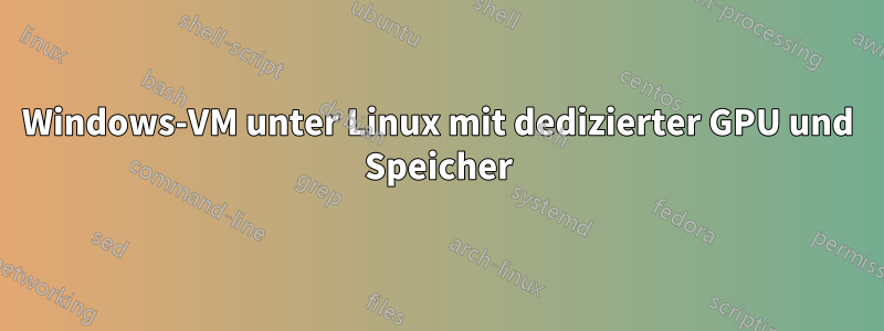 Windows-VM unter Linux mit dedizierter GPU und Speicher