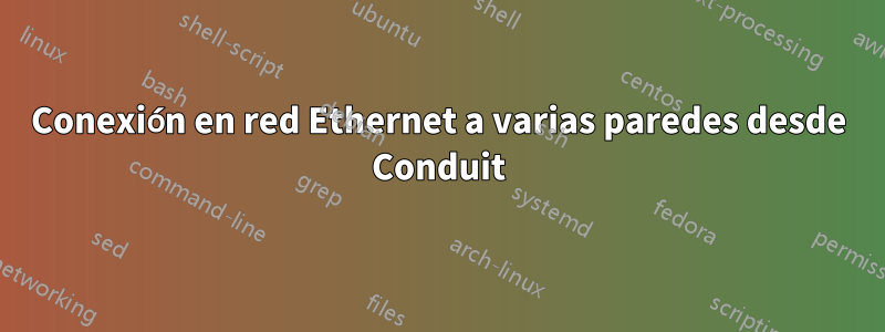 Conexión en red Ethernet a varias paredes desde Conduit