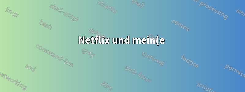 Netflix und mein(e) Browser spielen verrückt