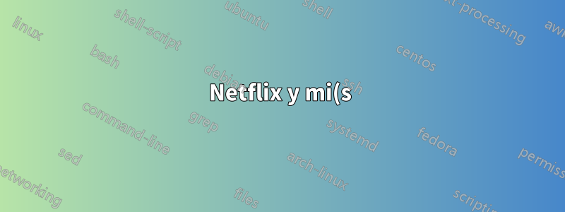 Netflix y mi(s) navegador(es) están funcionando