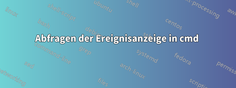 Abfragen der Ereignisanzeige in cmd