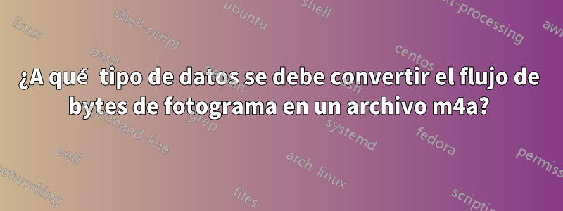 ¿A qué tipo de datos se debe convertir el flujo de bytes de fotograma en un archivo m4a?