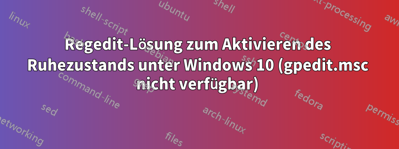 Regedit-Lösung zum Aktivieren des Ruhezustands unter Windows 10 (gpedit.msc nicht verfügbar)