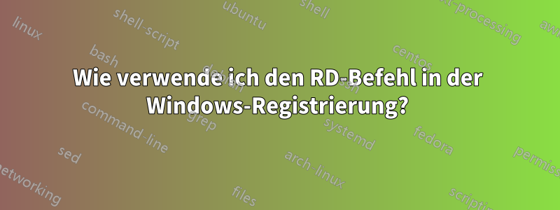 Wie verwende ich den RD-Befehl in der Windows-Registrierung?