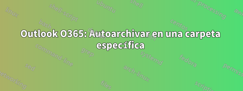 Outlook O365: Autoarchivar en una carpeta específica