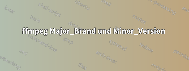 ffmpeg Major_Brand und Minor_Version